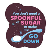 You Don't Need A Spoonful of Sugar Sticker